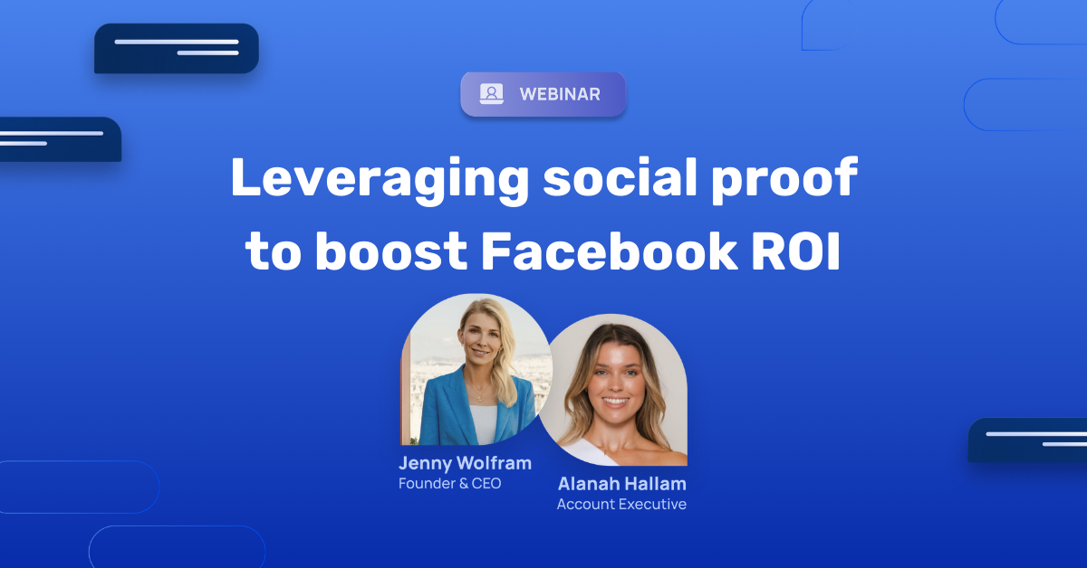 On-Demand Webinar: Leveraging social proof to boost Facebook ROI